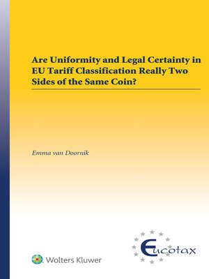 cover image of Are uniformity and Legal Certainty in EU Tariff Classification Really Two Sides of the Same Coin?